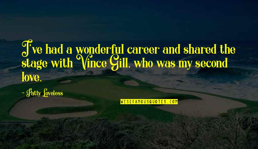 Vince Gill Quotes By Patty Loveless: I've had a wonderful career and shared the