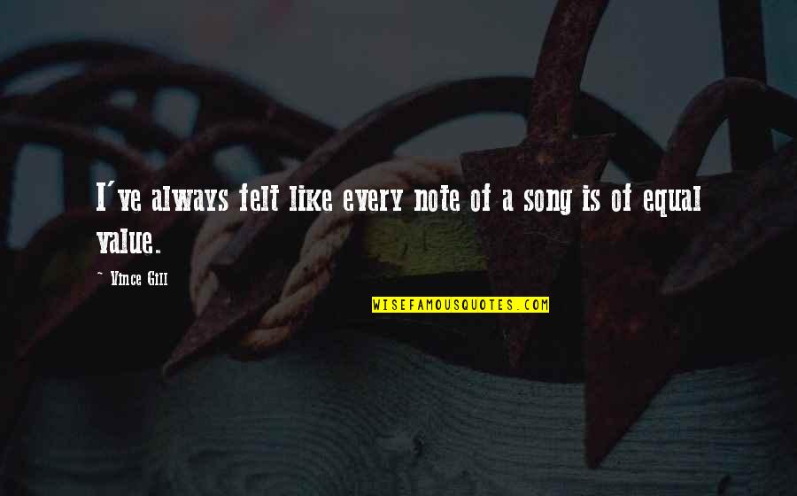 Vince Gill Quotes By Vince Gill: I've always felt like every note of a