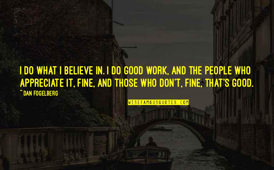 Vince Gilligan Quotes By Dan Fogelberg: I do what I believe in. I do