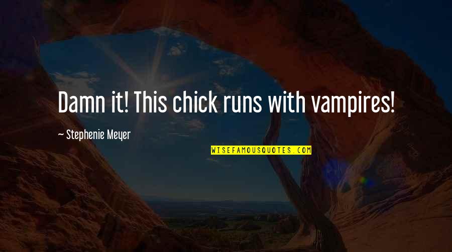Vince Larkin Quotes By Stephenie Meyer: Damn it! This chick runs with vampires! Vince Larkin Quotes By Stephenie Meyer: Damn it! This chick runs with vampires!