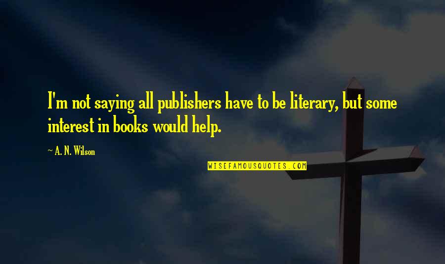 Vince Lombardi Funny Quotes By A. N. Wilson: I'm not saying all publishers have to be