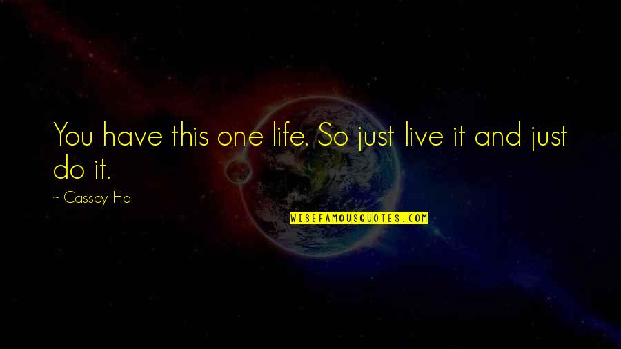 Vince Lombardi Hard Work Quote Quotes By Cassey Ho: You have this one life. So just live