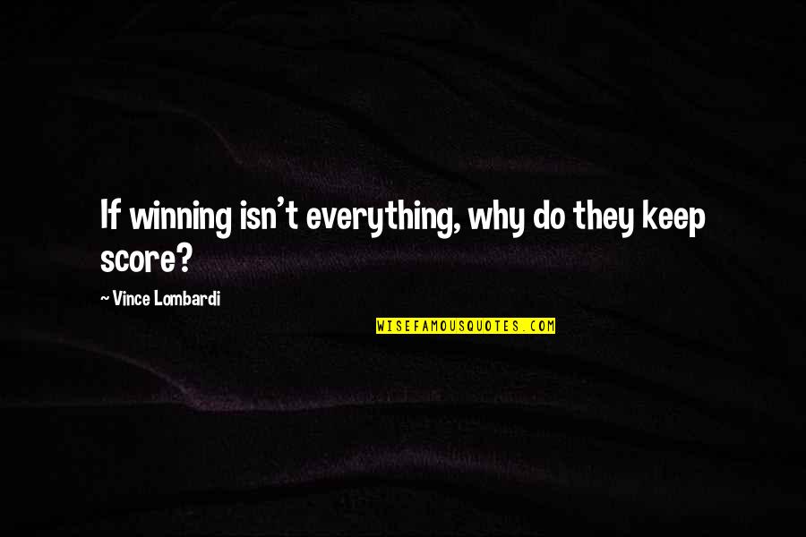 Vince Lombardi Quotes By Vince Lombardi: If winning isn't everything, why do they keep