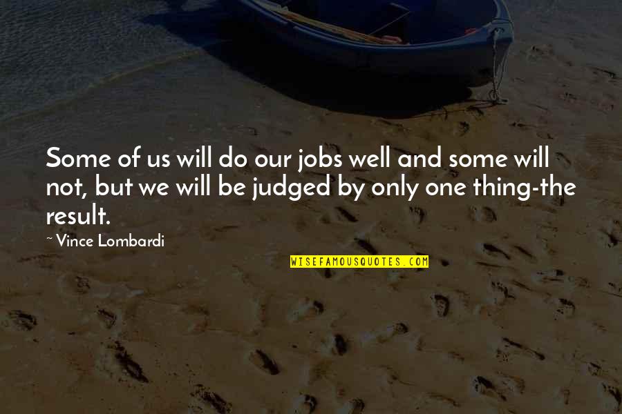 Vince Lombardi Quotes By Vince Lombardi: Some of us will do our jobs well