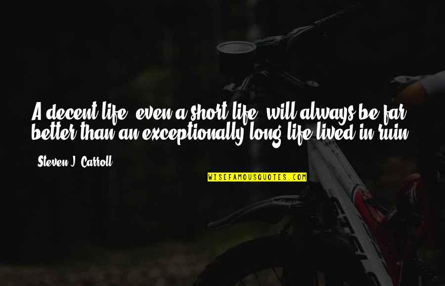 Vince Mcmahon Motivational Quotes By Steven J. Carroll: A decent life, even a short life, will Vince Mcmahon Motivational Quotes By Steven J. Carroll: A decent life, even a short life, will