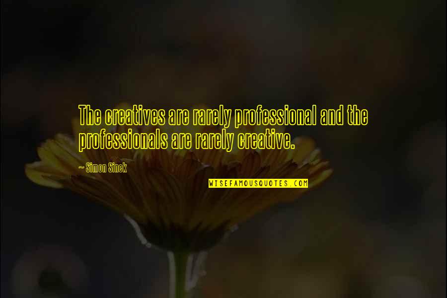 Vince Neil Quotes By Simon Sinek: The creatives are rarely professional and the professionals