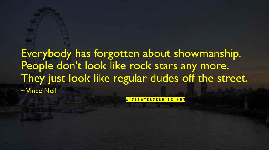 Vince Neil Quotes By Vince Neil: Everybody has forgotten about showmanship. People don't look Vince Neil Quotes By Vince Neil: Everybody has forgotten about showmanship. People don't look