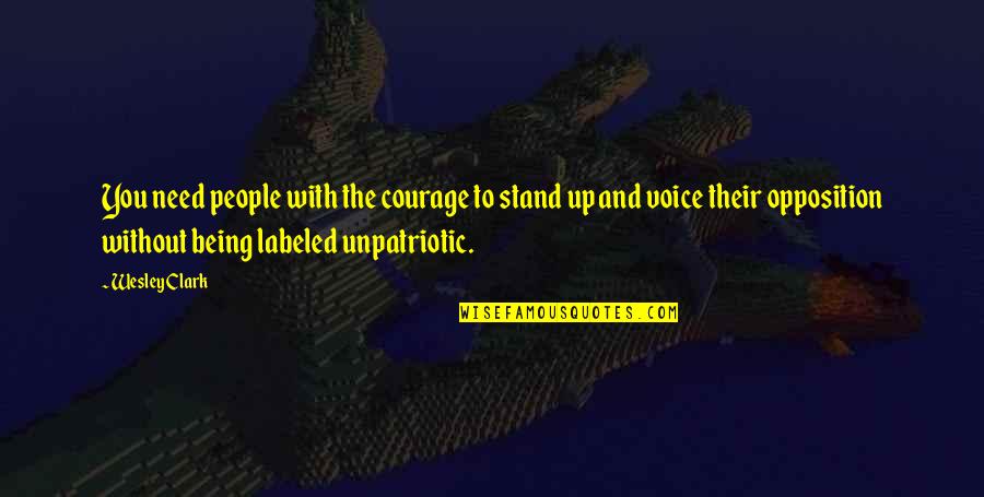 Vince O Teves Quotes By Wesley Clark: You need people with the courage to stand