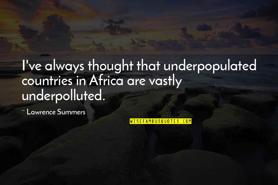 Vince Papale Invincible Quotes By Lawrence Summers: I've always thought that underpopulated countries in Africa