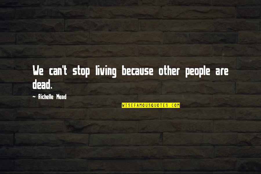 Vince Papale Invincible Quotes By Richelle Mead: We can't stop living because other people are