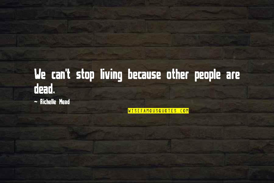 Vince Papale Invincible Quotes By Richelle Mead: We can't stop living because other people are Vince Papale Invincible Quotes By Richelle Mead: We can't stop living because other people are