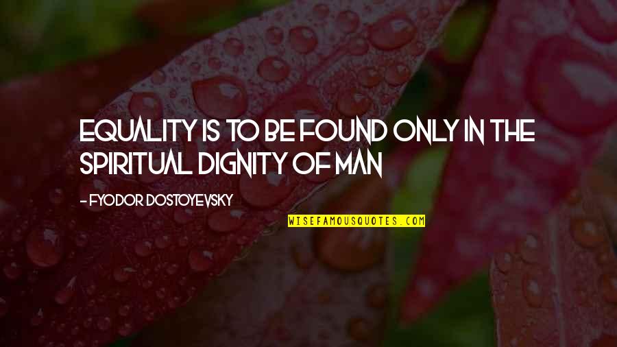 Vince Slap Chop Quotes By Fyodor Dostoyevsky: Equality is to be found only in the