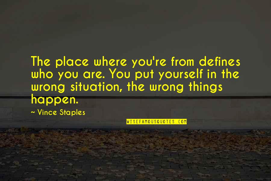 Vince Staples Quotes By Vince Staples: The place where you're from defines who you Vince Staples Quotes By Vince Staples: The place where you're from defines who you