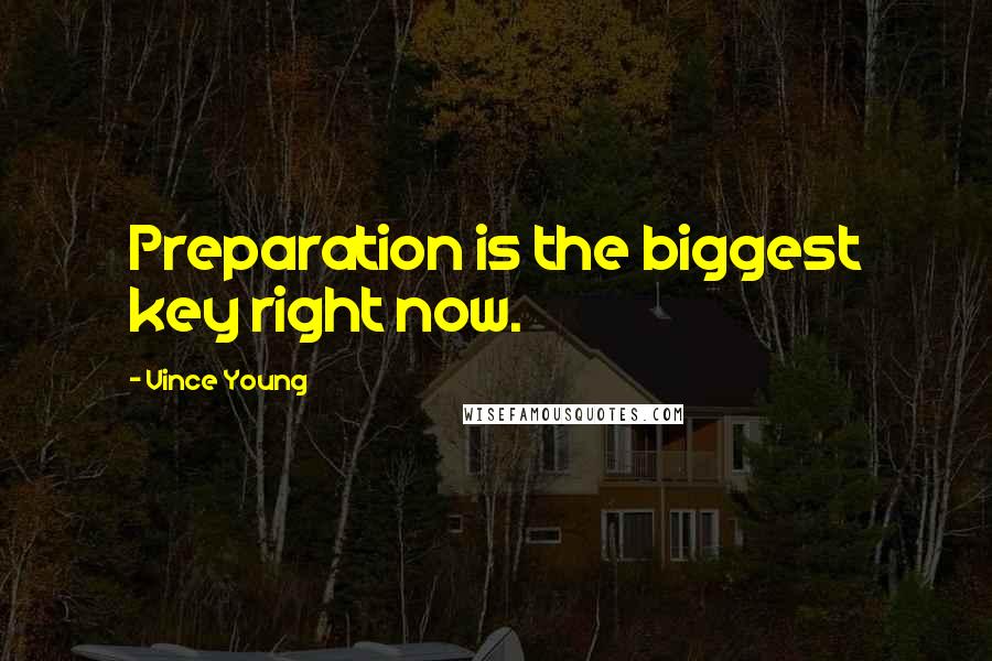 Vince Young quotes: Preparation is the biggest key right now.