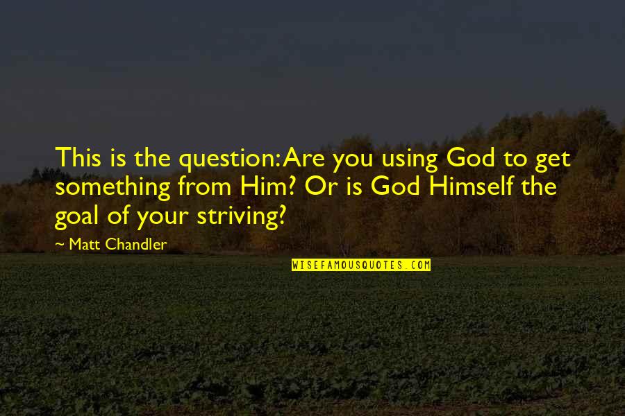 Vincelette Restoration Quotes By Matt Chandler: This is the question: Are you using God