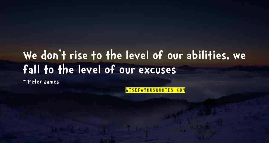 Vincendarum Quotes By Peter James: We don't rise to the level of our