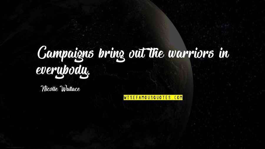 Vincendo La Quotes By Nicolle Wallace: Campaigns bring out the warriors in everybody. Vincendo La Quotes By Nicolle Wallace: Campaigns bring out the warriors in everybody.