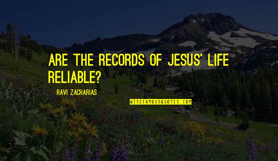 Vincene Wallace Quotes By Ravi Zacharias: ARE THE RECORDS OF JESUS' LIFE RELIABLE?