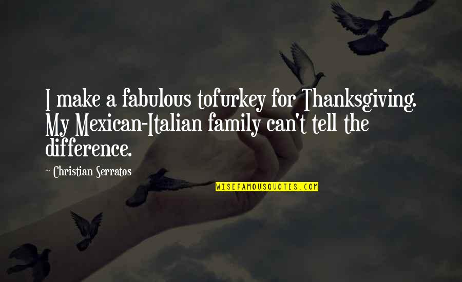 Vincennes Quotes By Christian Serratos: I make a fabulous tofurkey for Thanksgiving. My