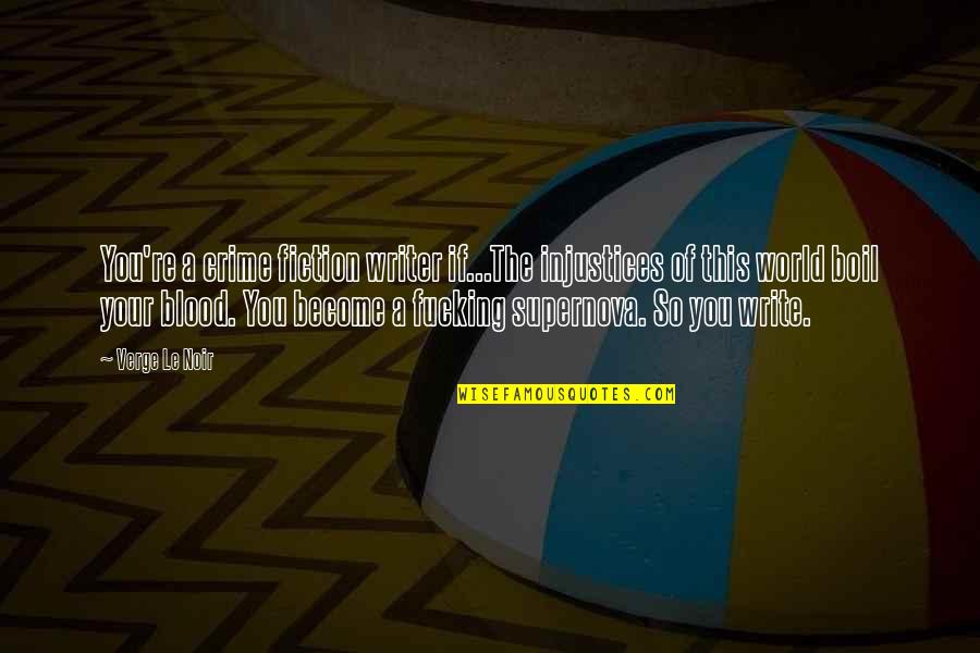 Vincennes Quotes By Verge Le Noir: You're a crime fiction writer if...The injustices of Vincennes Quotes By Verge Le Noir: You're a crime fiction writer if...The injustices of