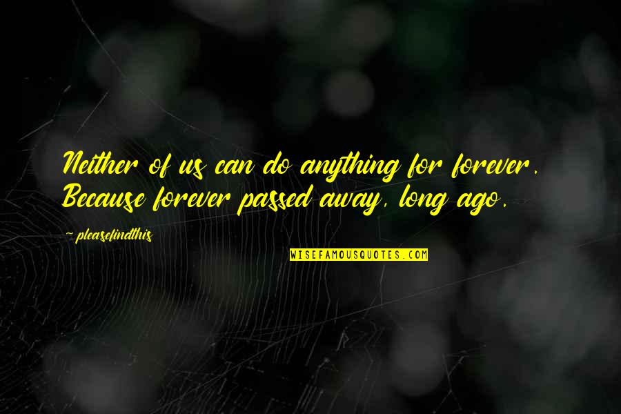 Vincens Prendushi Quotes By Pleasefindthis: Neither of us can do anything for forever.