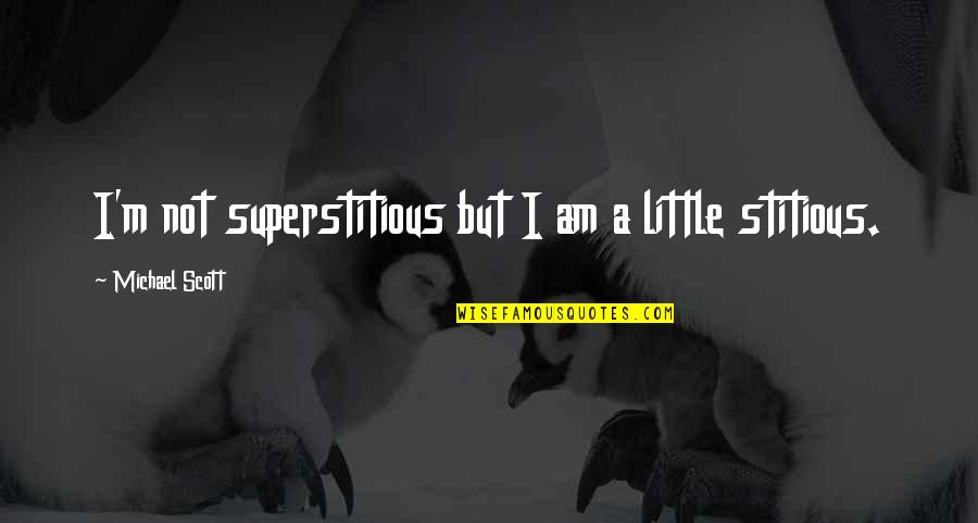 Vincent Adler Quotes By Michael Scott: I'm not superstitious but I am a little