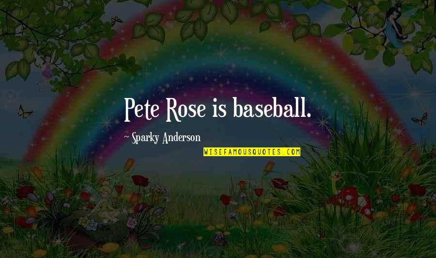 Vincent Adler Quotes By Sparky Anderson: Pete Rose is baseball.