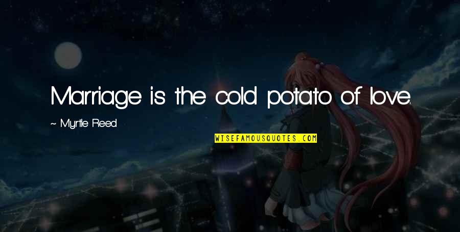 Vincent And Catherine Season 2 Quotes By Myrtle Reed: Marriage is the cold potato of love.