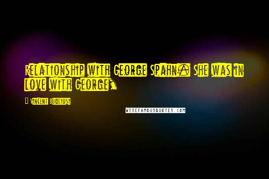 Vincent Bugliosi quotes: Relationship with George Spahn. She was in love with George,