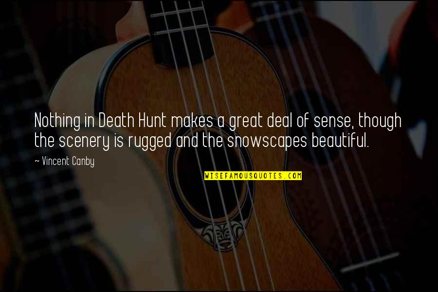 Vincent Canby Quotes By Vincent Canby: Nothing in Death Hunt makes a great deal Vincent Canby Quotes By Vincent Canby: Nothing in Death Hunt makes a great deal