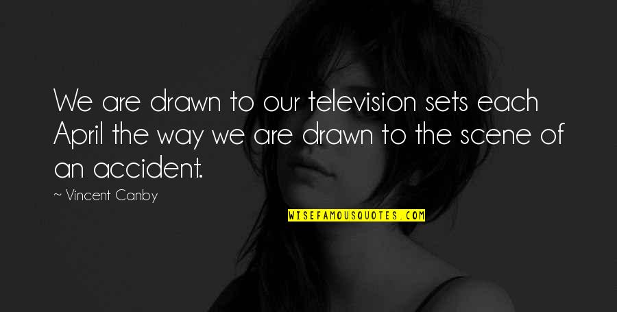 Vincent Canby Quotes By Vincent Canby: We are drawn to our television sets each Vincent Canby Quotes By Vincent Canby: We are drawn to our television sets each