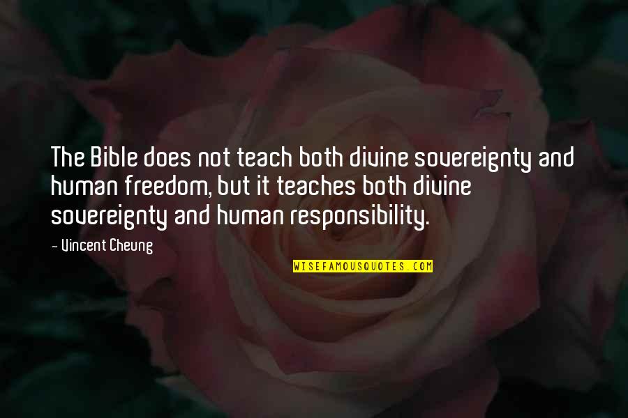 Vincent Cheung Quotes By Vincent Cheung: The Bible does not teach both divine sovereignty Vincent Cheung Quotes By Vincent Cheung: The Bible does not teach both divine sovereignty