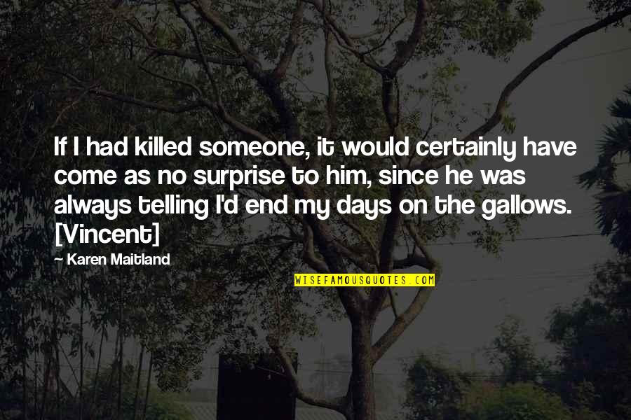 Vincent D'onofrio Quotes By Karen Maitland: If I had killed someone, it would certainly Vincent D'onofrio Quotes By Karen Maitland: If I had killed someone, it would certainly