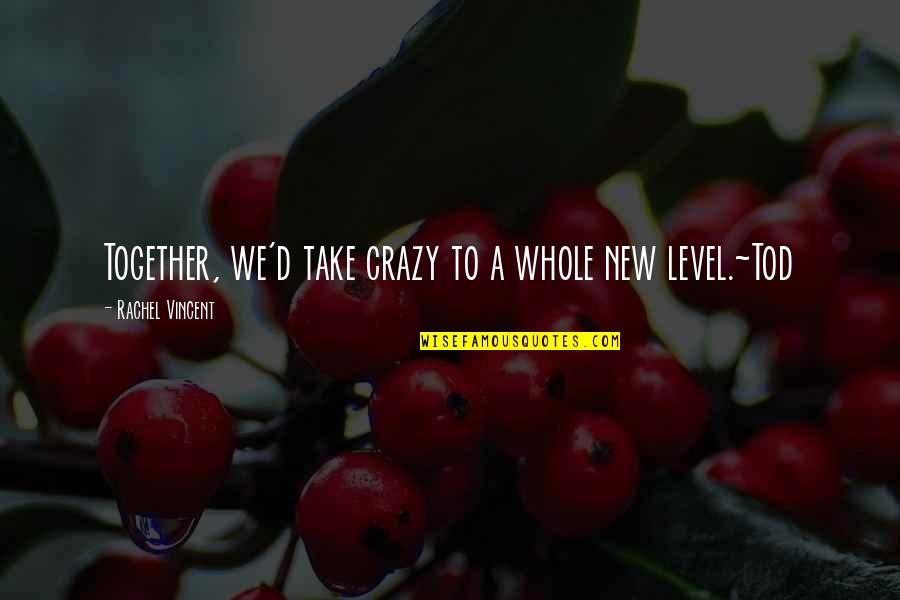 Vincent D'onofrio Quotes By Rachel Vincent: Together, we'd take crazy to a whole new Vincent D'onofrio Quotes By Rachel Vincent: Together, we'd take crazy to a whole new