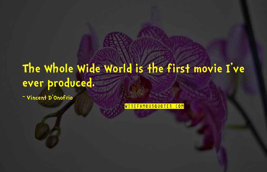 Vincent D'onofrio Quotes By Vincent D'Onofrio: The Whole Wide World is the first movie Vincent D'onofrio Quotes By Vincent D'Onofrio: The Whole Wide World is the first movie