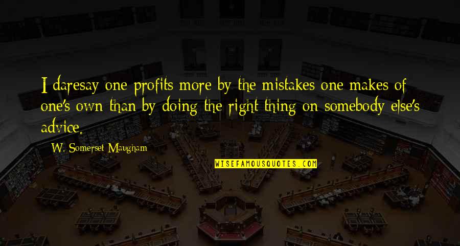Vincent Felitti Quotes By W. Somerset Maugham: I daresay one profits more by the mistakes Vincent Felitti Quotes By W. Somerset Maugham: I daresay one profits more by the mistakes
