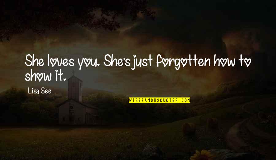 Vincent Griffith Quotes By Lisa See: She loves you. She's just forgotten how to
