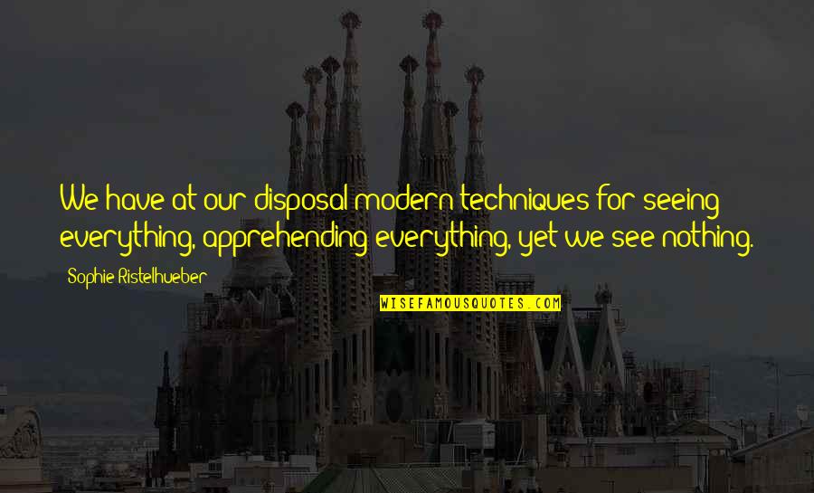 Vincent Griffith Quotes By Sophie Ristelhueber: We have at our disposal modern techniques for Vincent Griffith Quotes By Sophie Ristelhueber: We have at our disposal modern techniques for