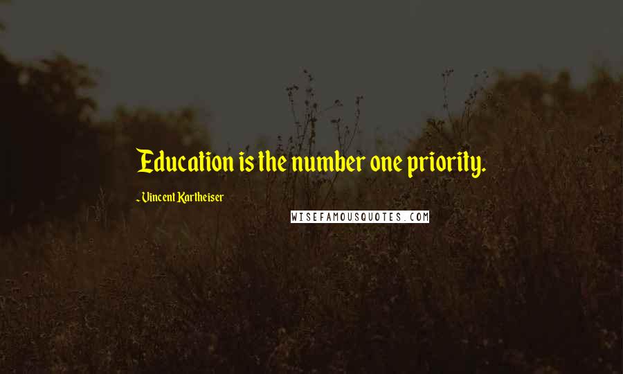 Vincent Kartheiser quotes: Education is the number one priority.