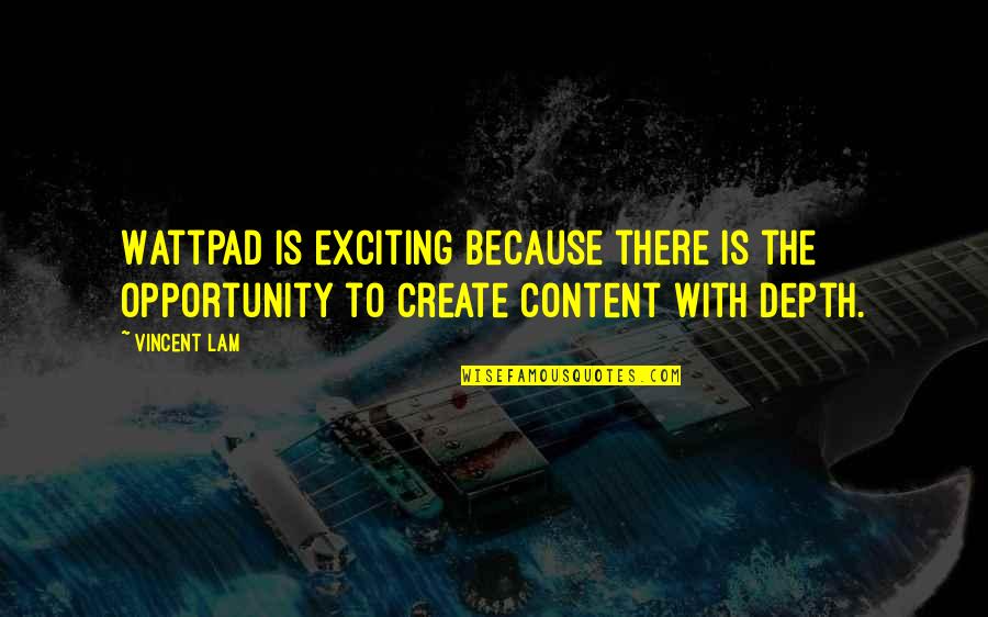 Vincent Lam Quotes By Vincent Lam: Wattpad is exciting because there is the opportunity