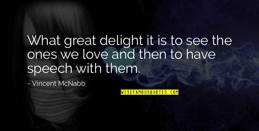 Vincent Mcnabb Quotes By Vincent McNabb: What great delight it is to see the