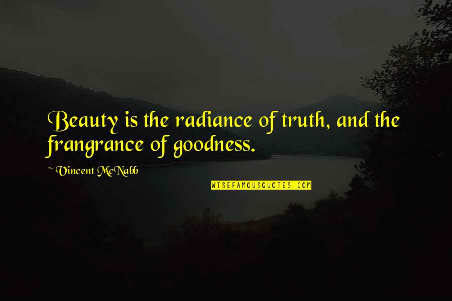 Vincent Mcnabb Quotes By Vincent McNabb: Beauty is the radiance of truth, and the