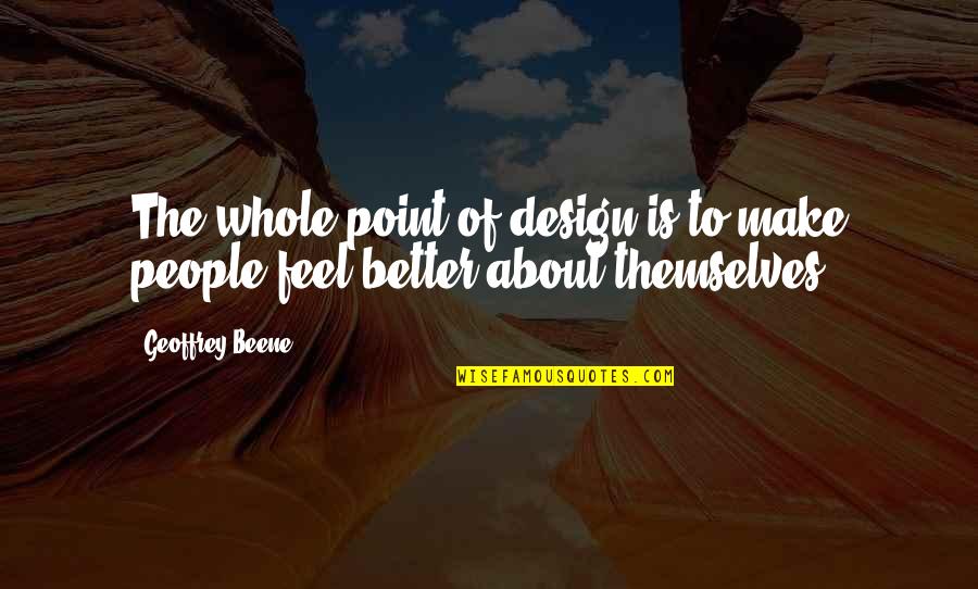 Vincent Nigel Murray Quotes By Geoffrey Beene: The whole point of design is to make