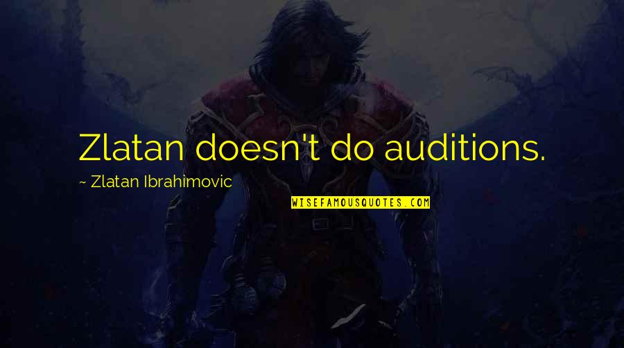 Vincent Nigel Murray Quotes By Zlatan Ibrahimovic: Zlatan doesn't do auditions.