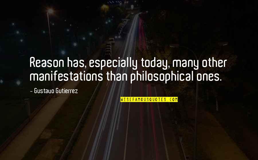Vincent Persichetti Quotes By Gustavo Gutierrez: Reason has, especially today, many other manifestations than