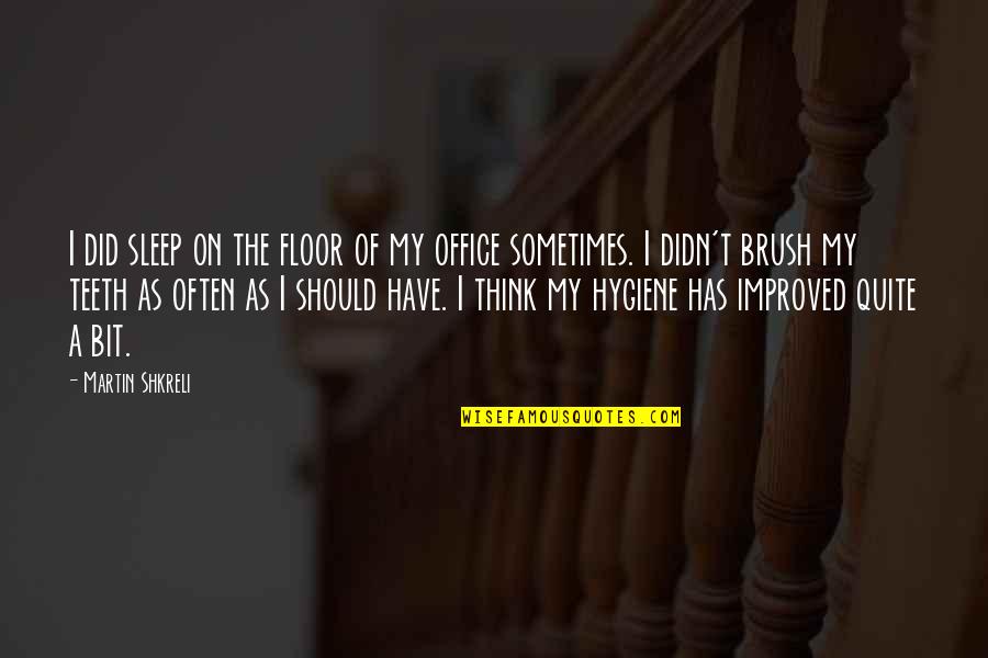 Vincent Phantomhive Quotes By Martin Shkreli: I did sleep on the floor of my Vincent Phantomhive Quotes By Martin Shkreli: I did sleep on the floor of my