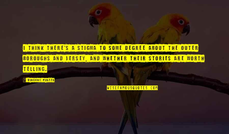 Vincent Piazza Quotes By Vincent Piazza: I think there's a stigma to some degree Vincent Piazza Quotes By Vincent Piazza: I think there's a stigma to some degree