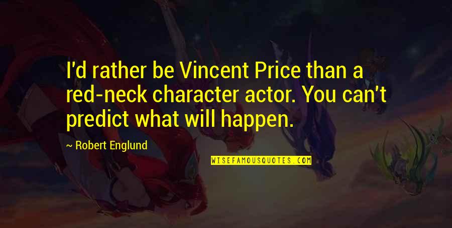 Vincent Price Quotes By Robert Englund: I'd rather be Vincent Price than a red-neck