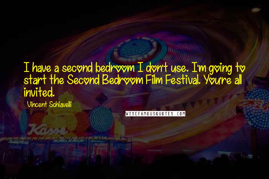 Vincent Schiavelli quotes: I have a second bedroom I don't use. I'm going to start the Second Bedroom Film Festival. You're all invited. Vincent Schiavelli quotes: I have a second bedroom I don't use. I'm going to start the Second Bedroom Film Festival. You're all invited.