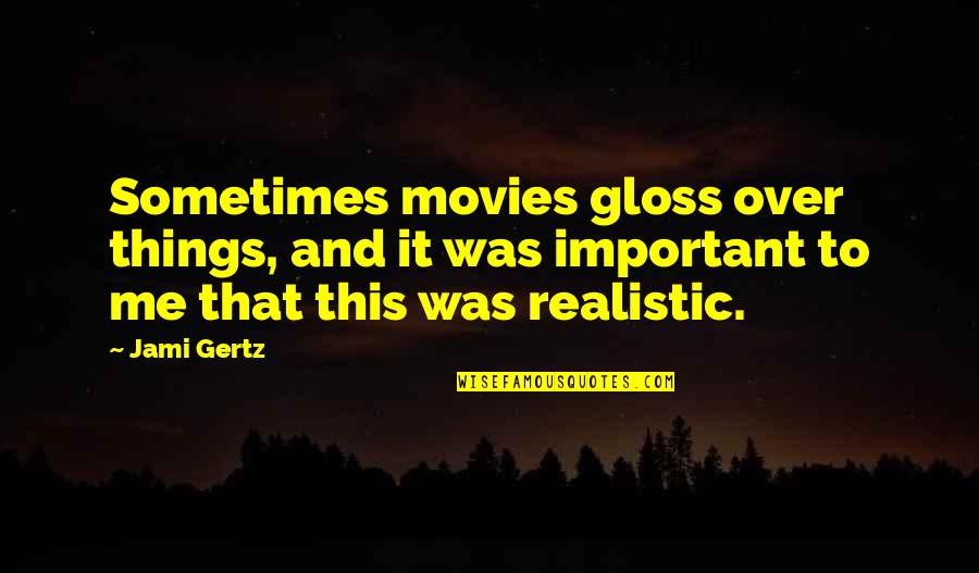 Vincent Scully Quotes By Jami Gertz: Sometimes movies gloss over things, and it was Vincent Scully Quotes By Jami Gertz: Sometimes movies gloss over things, and it was